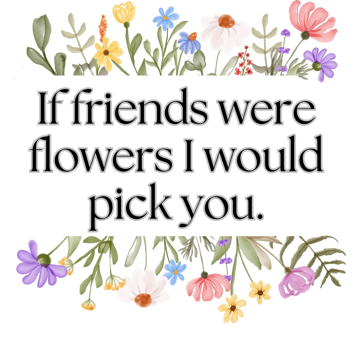 UV-DTF Transfer - If Friends were flowers