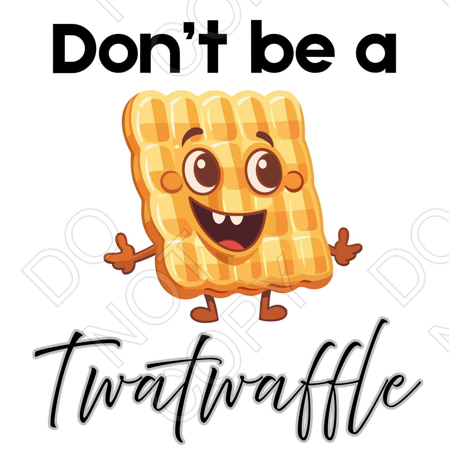 UV-DTF Transfer - Dont Be A Twatwaffle