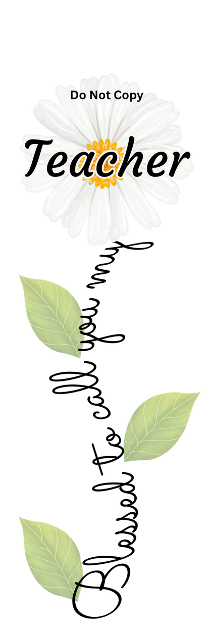 UVDTF Transfer - Blessed to call you my Teacher flower Designs (Choice of flowers)