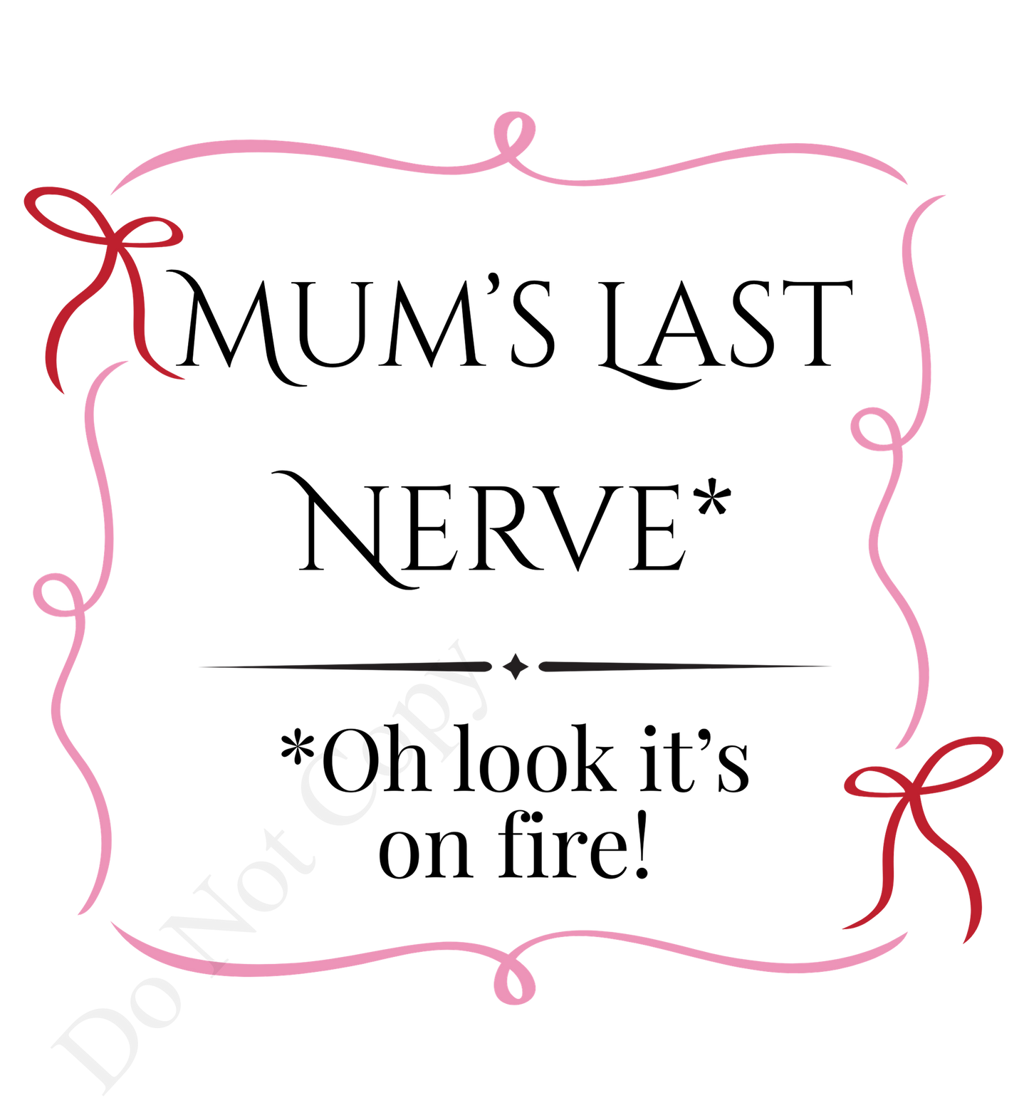 Vinyl Transfer - Mum's Last Nerve (Bow Design)