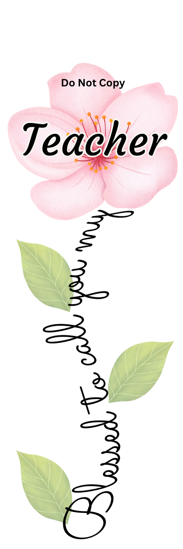 UVDTF Transfer - Blessed to call you my Teacher flower Designs (Choice of flowers)