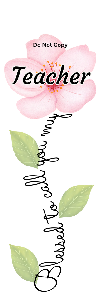 UVDTF Transfer - Blessed to call you my Teacher flower Designs (Choice of flowers)