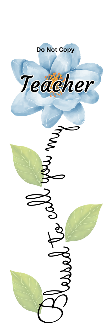 UVDTF Transfer - Blessed to call you my Teacher flower Designs (Choice of flowers)