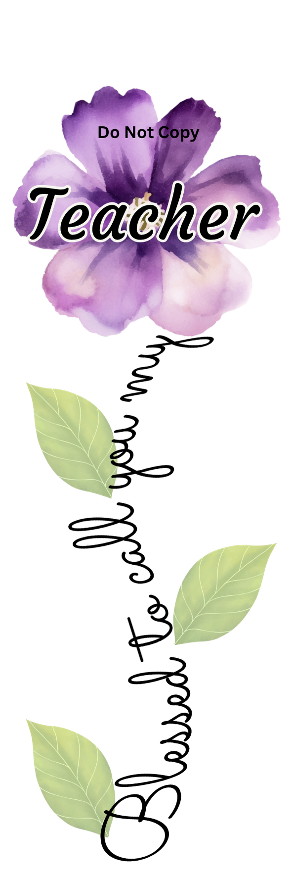 UVDTF Transfer - Blessed to call you my Teacher flower Designs (Choice of flowers)