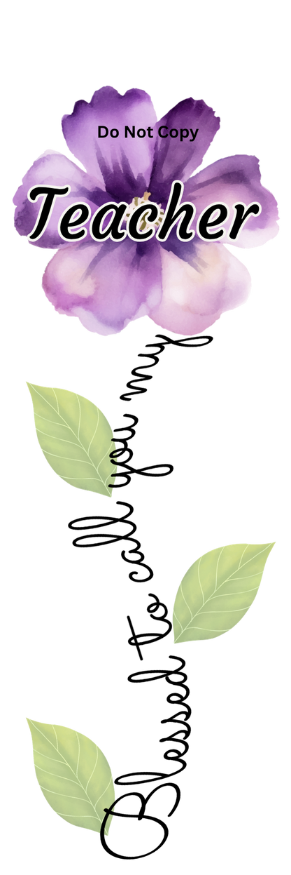 UVDTF Transfer - Blessed to call you my Teacher flower Designs (Choice of flowers)
