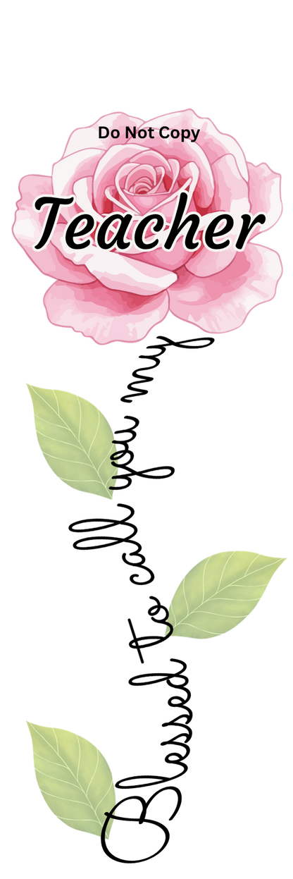 UVDTF Transfer - Blessed to call you my Teacher flower Designs (Choice of flowers)