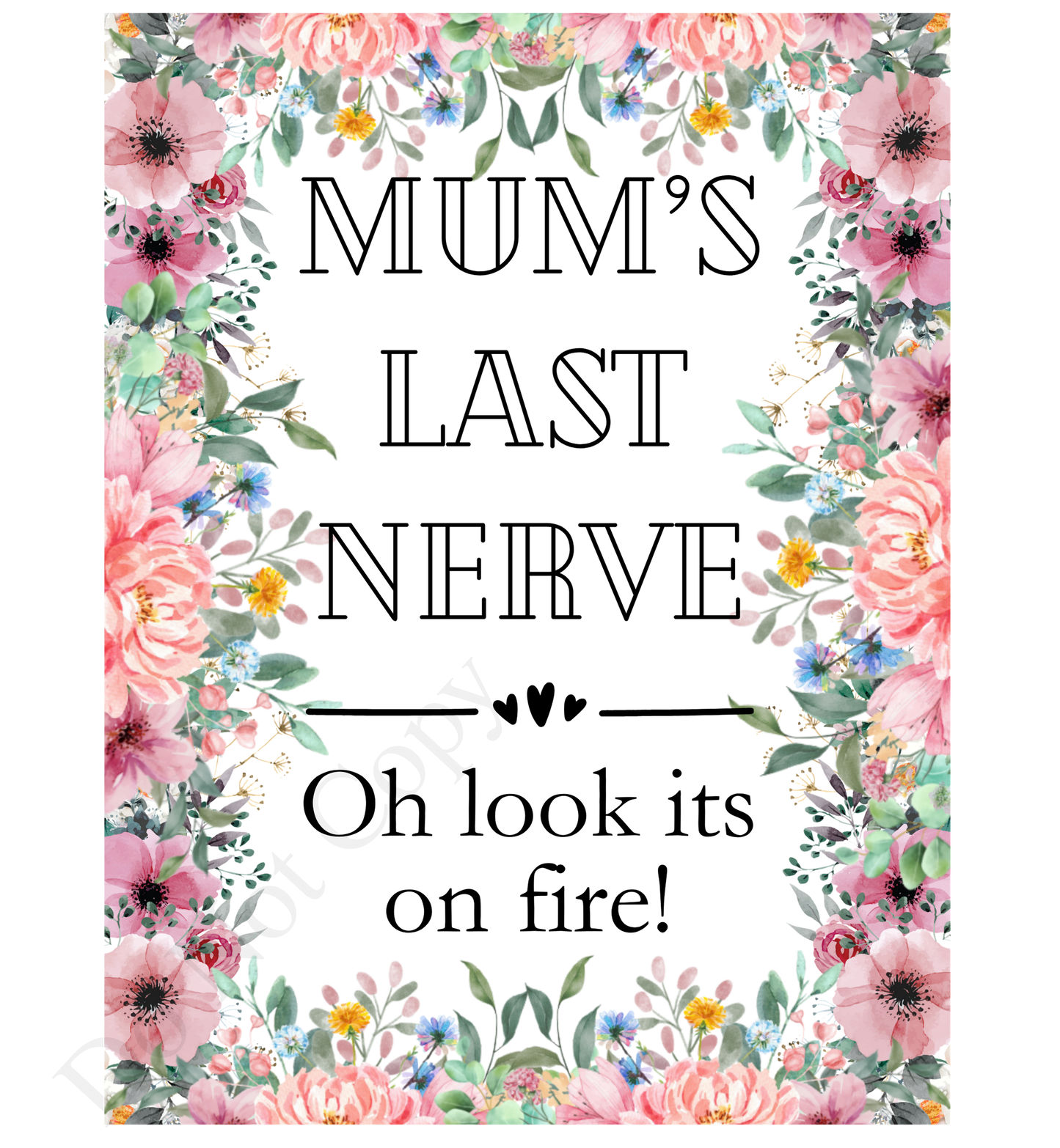 Vinyl Transfer - Mum's Last Nerve (Full Floral Border)