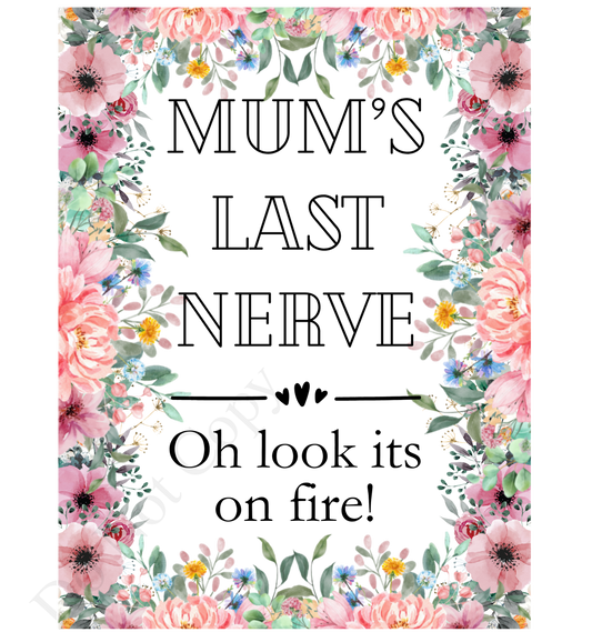 Vinyl Transfer - Mum's Last Nerve (Full Floral Border)