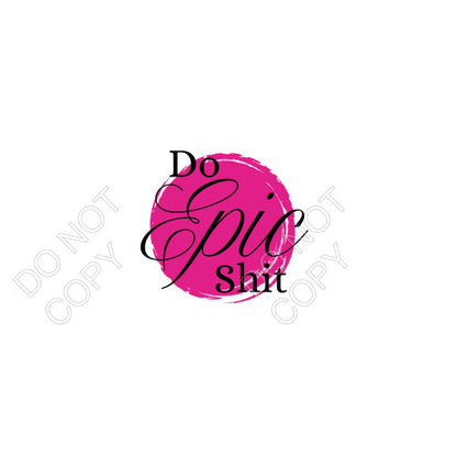 DTF Transfer - Do Epic Shit