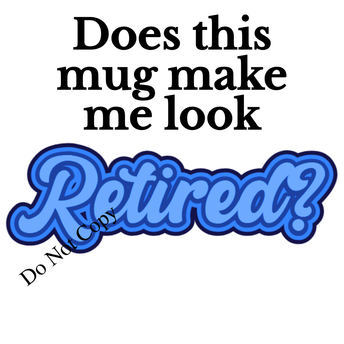 UV-DTF Transfer - Does this mug make me look retired design