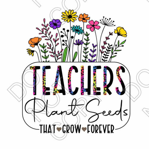 DTF Transfer - Teachers Plant Seeds