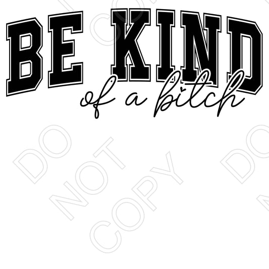 DTF Transfer - Be Kind of a Bitch