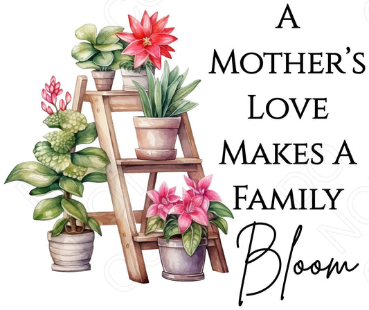 DTF Transfer - Mothers Love Makes a Family Bloom