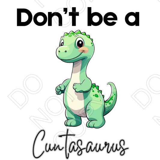 DTF Transfer - Don't Be a Cuntasaurus