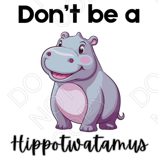 DTF Transfer - Don't Be a Hoppotwatamus