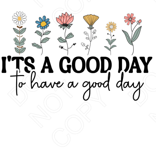 DTF Transfer - It's a Good Day to Have a Good Day
