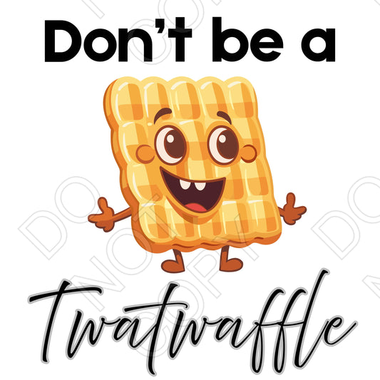 DTF Transfer - Don't Be a Twatwaffle