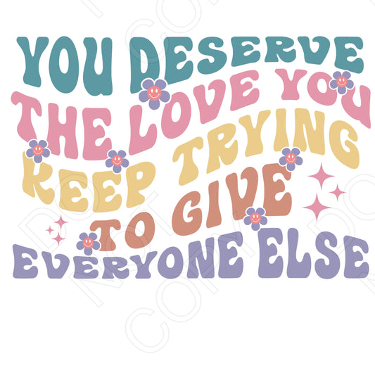 DTF Transfer - You Deserve the Love
